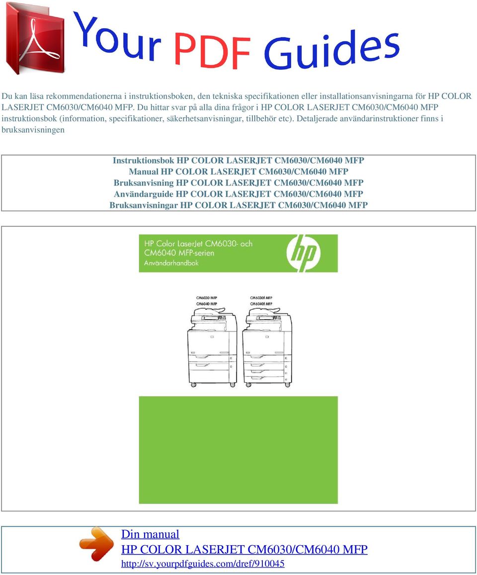 Detaljerade användarinstruktioner finns i bruksanvisningen Instruktionsbok HP COLOR LASERJET CM6030/CM6040 MFP Manual HP COLOR LASERJET CM6030/CM6040 MFP Bruksanvisning HP