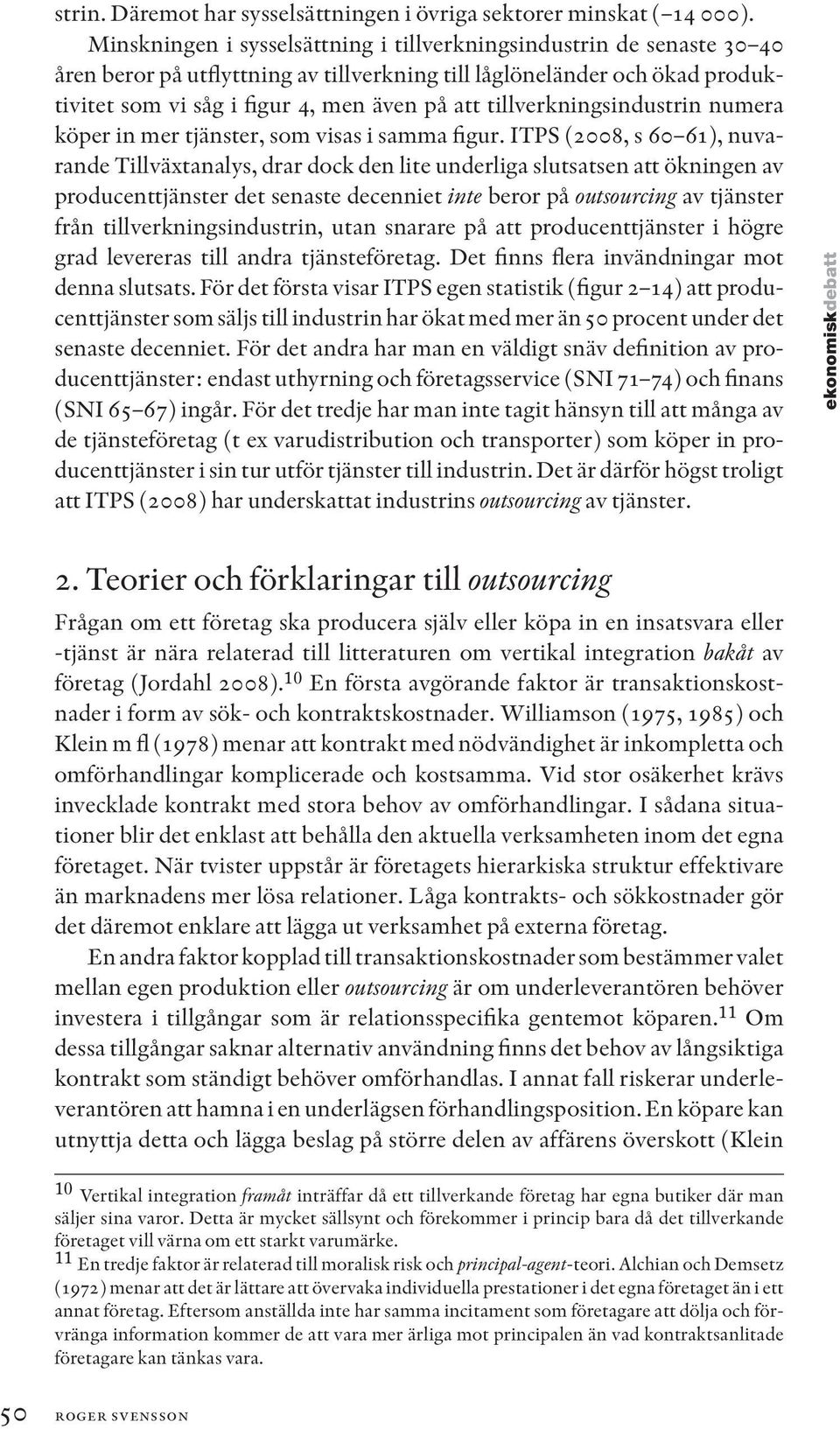 tillverkningsindustrin numera köper in mer tjänster, som visas i samma figur.