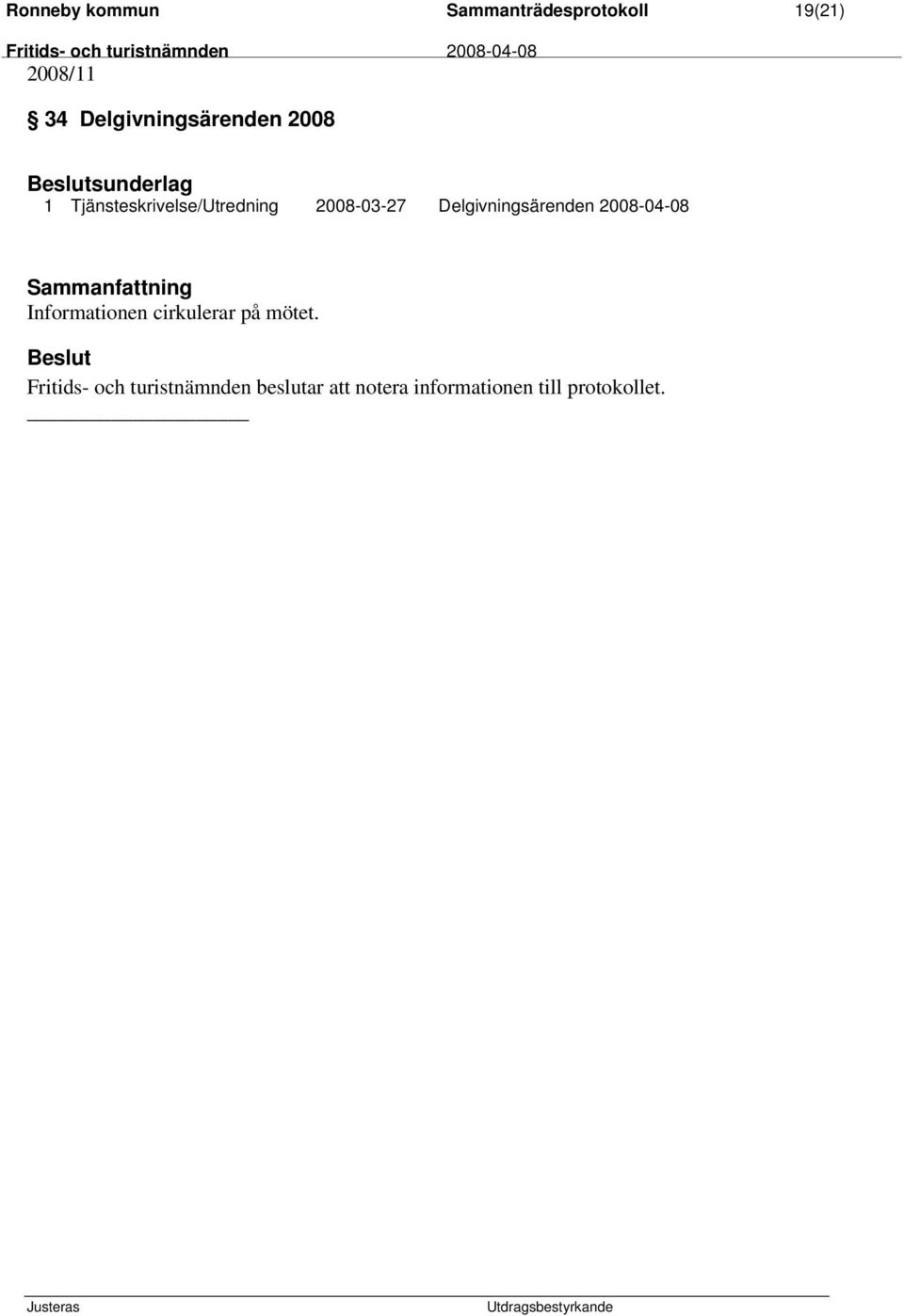 2008-03-27 Delgivningsärenden 2008-04-08 Informationen cirkulerar