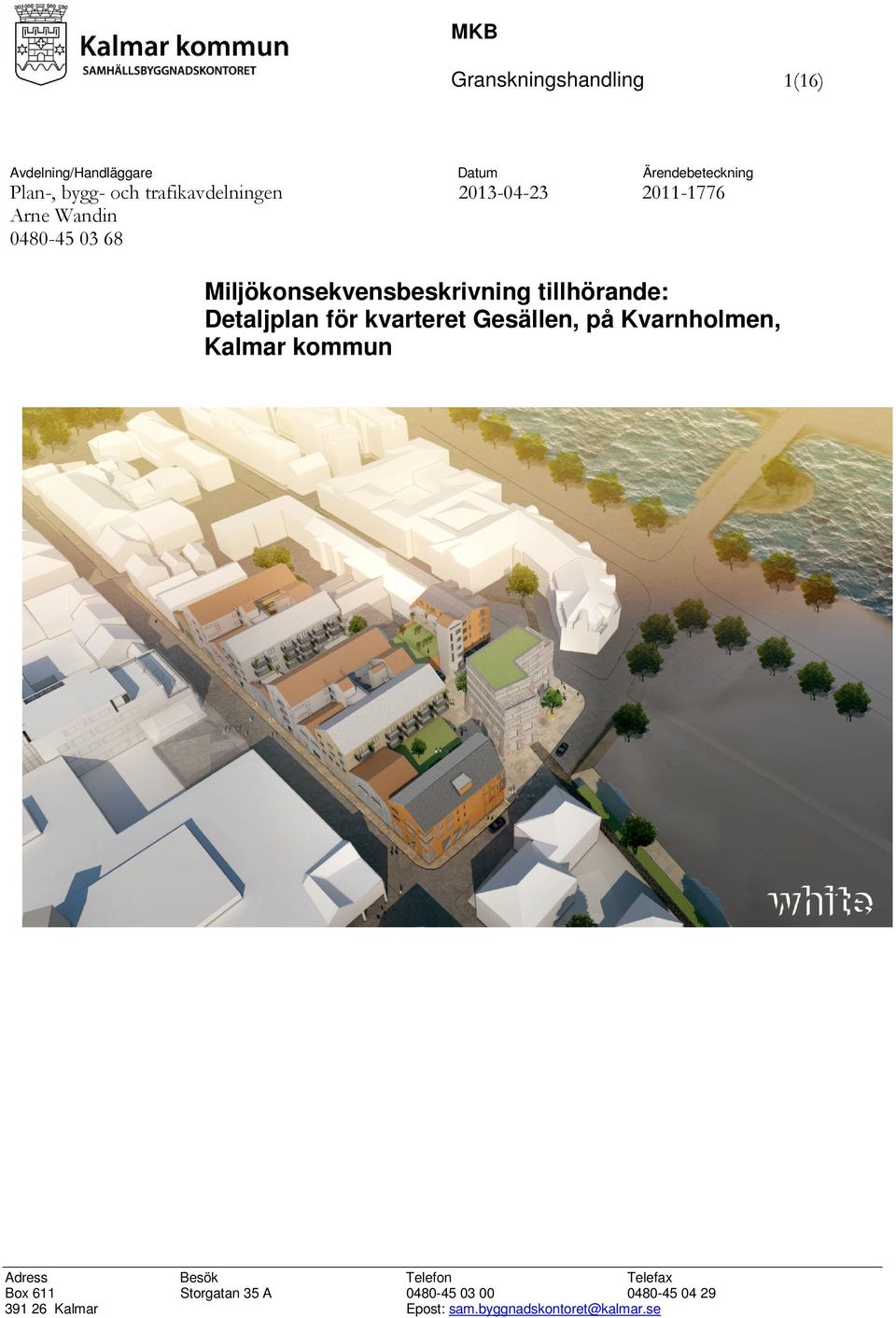 tillhörande: Detaljplan för kvarteret Gesällen, på Kvarnholmen, Kalmar kommun Adress Besök Telefon