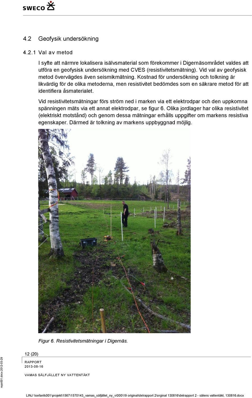 Kostnad för undersökning och tolkning är likvärdig för de olika metoderna, men resistivitet bedömdes som en säkrare metod för att identifiera åsmaterialet.