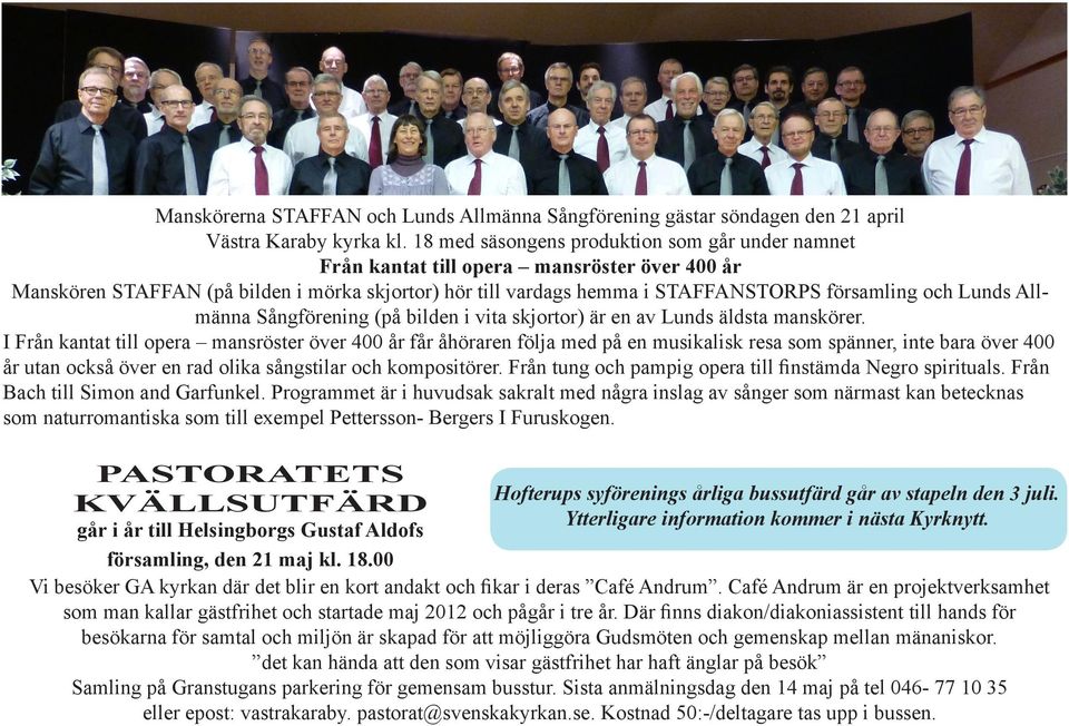 Lunds Allmänna Sångförening (på bilden i vita skjortor) är en av Lunds äldsta manskörer.