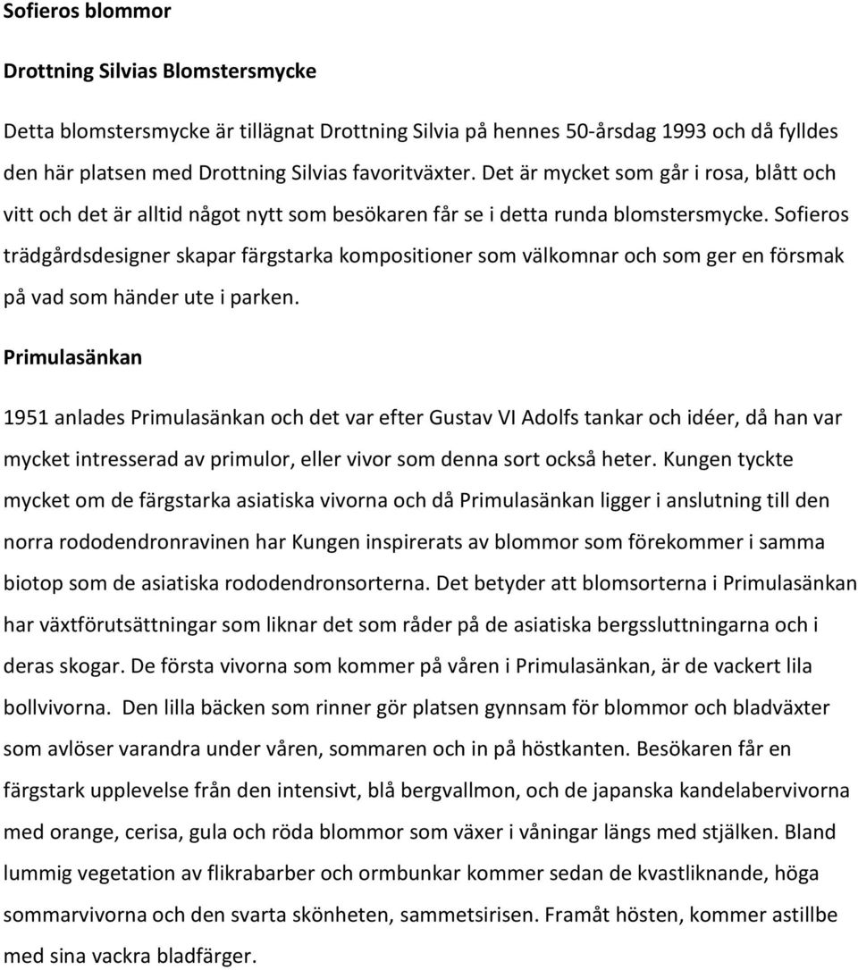 Sofieros trädgårdsdesigner skapar färgstarka kompositioner som välkomnar och som ger en försmak på vad som händer ute i parken.