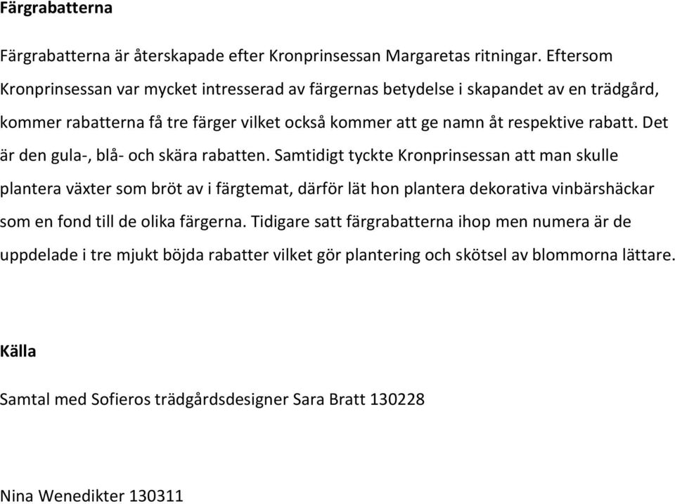 rabatt. Det är den gula-, blå- och skära rabatten.