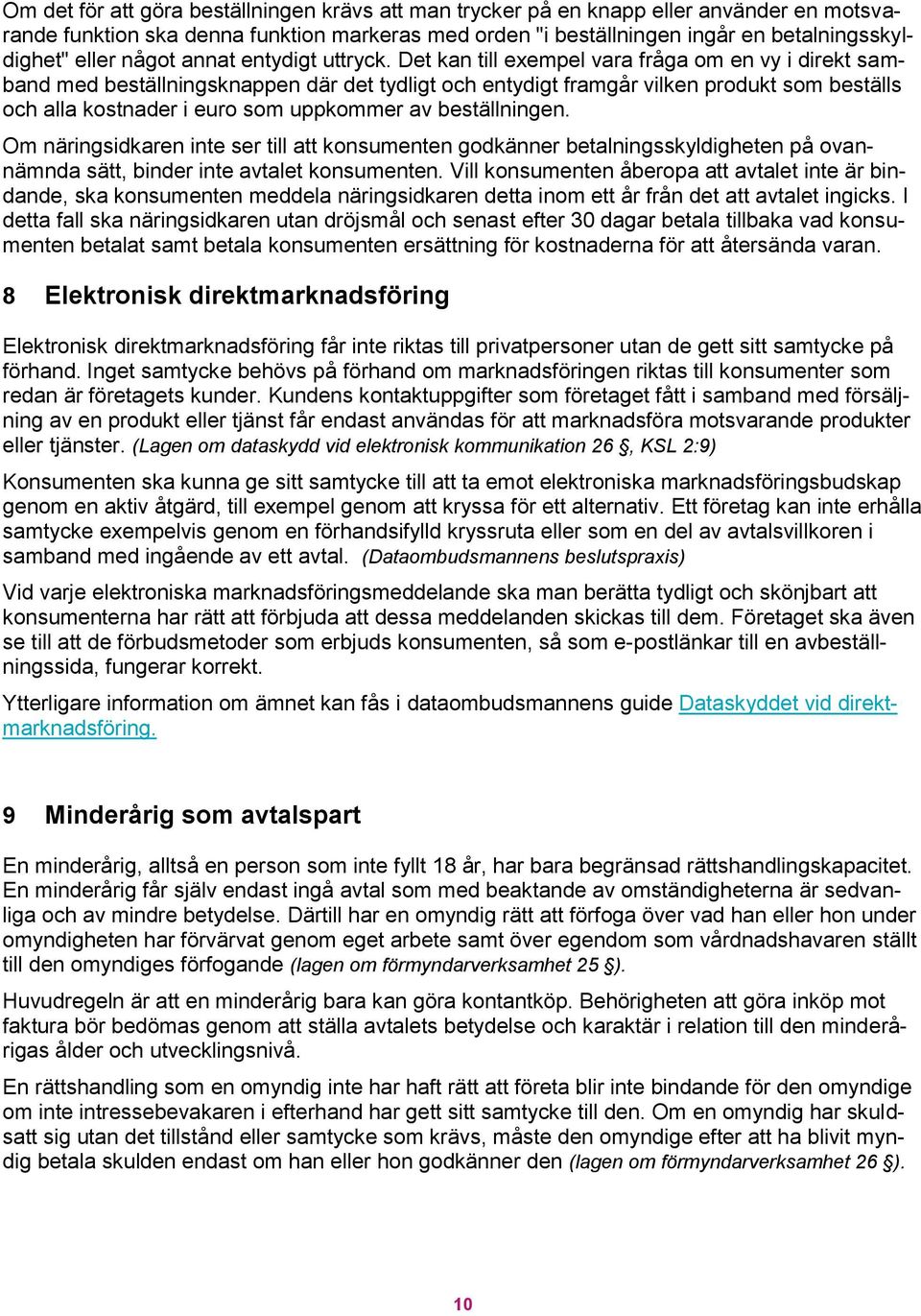 Det kan till exempel vara fråga om en vy i direkt samband med beställningsknappen där det tydligt och entydigt framgår vilken produkt som beställs och alla kostnader i euro som uppkommer av