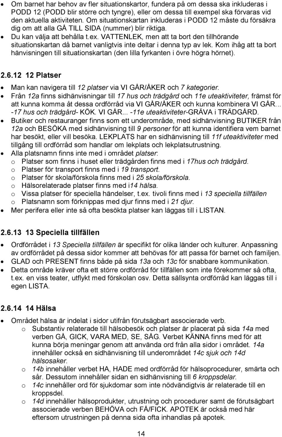 VATTENLEK, men att ta bort den tillhörande situationskartan då barnet vanligtvis inte deltar i denna typ av lek.