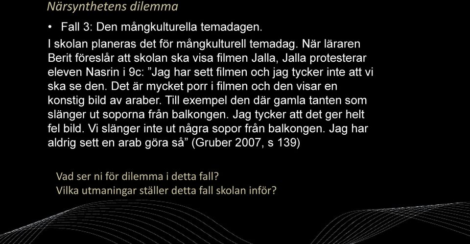 Det är mycket porr i filmen och den visar en konstig bild av araber. Till exempel den där gamla tanten som slänger ut soporna från balkongen.