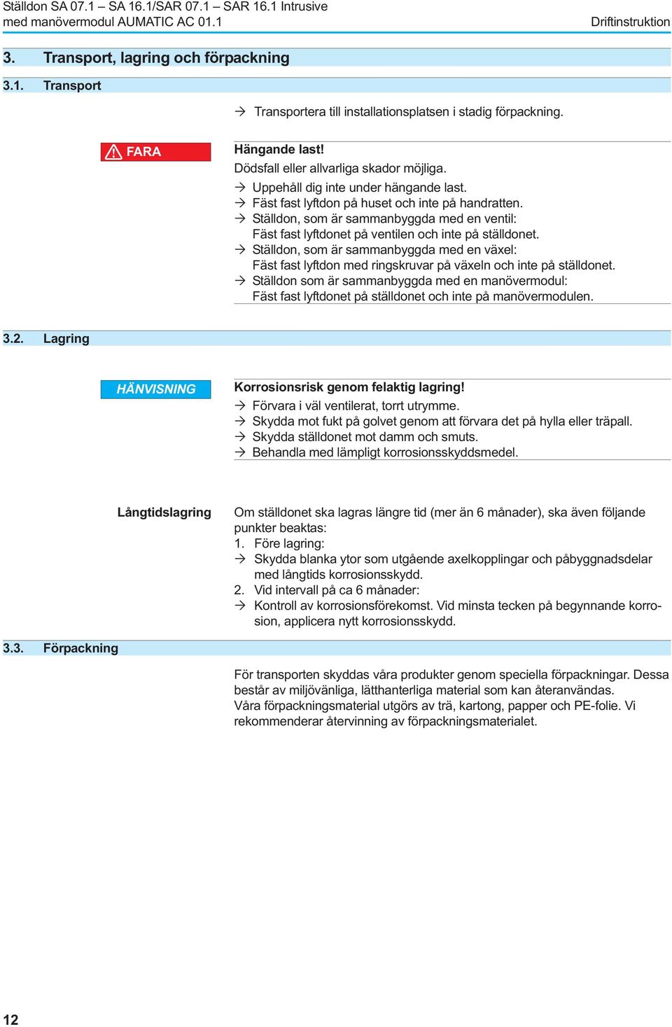 Ställdon, som är sammanbyggda med en ventil: Fäst fast lyftdonet på ventilen och inte på ställdonet.
