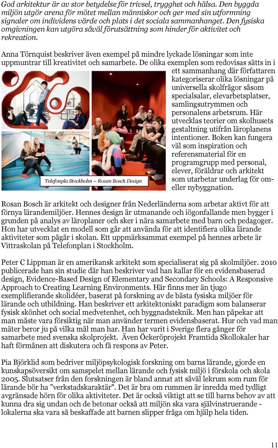 Den fysiska omgivningen kan utgöra såväl förutsättning som hinder för aktivitet och rekreation.