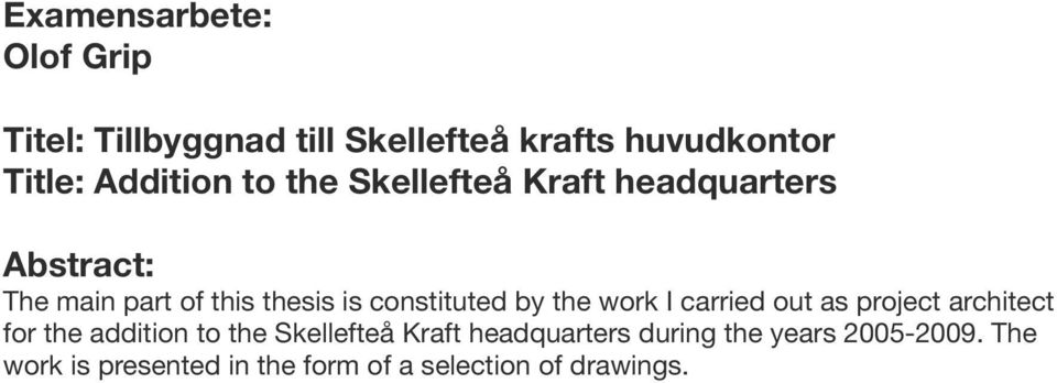 constituted by the work I carried out as project architect for the addition to the Skellefteå