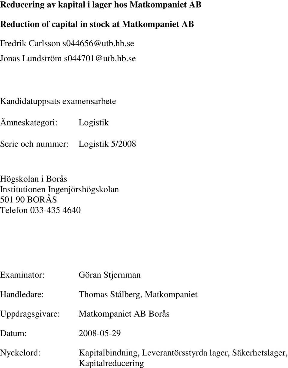 se Kandidatuppsats examensarbete Ämneskategori: Logistik Serie och nummer: Logistik 5/2008 Högskolan i Borås Institutionen