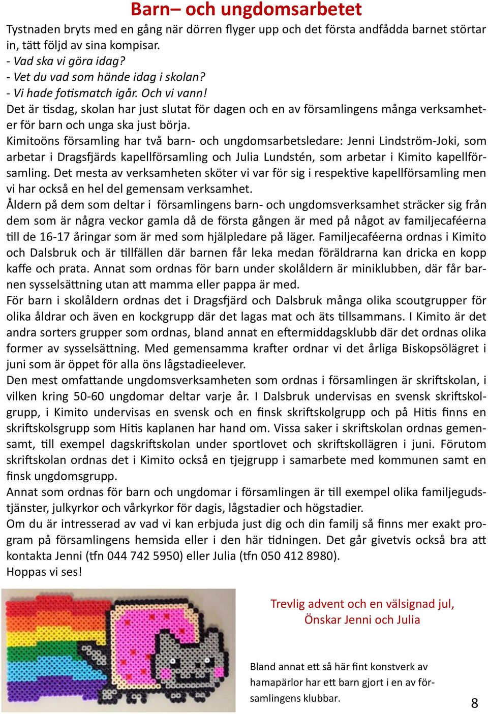 Det är tisdag, skolan har just slutat för dagen och en av församlingens många verksamheter för barn och unga ska just börja.