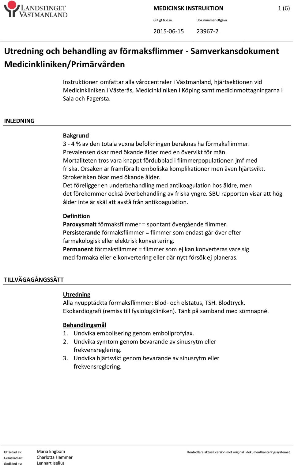 Mortaliteten tros vara knappt fördubblad i flimmerpopulationen jmf med friska. Orsaken är framförallt emboliska komplikationer men även hjärtsvikt. Strokerisken ökar med ökande ålder.