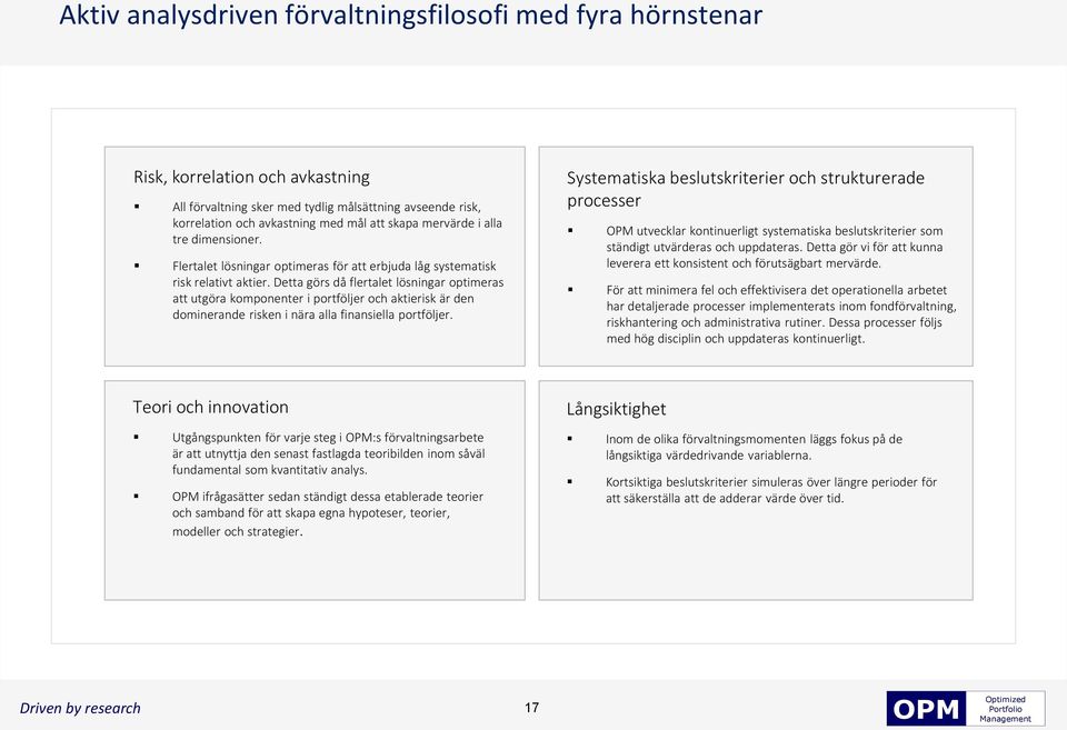 Detta görs då flertalet lösningar optimeras att utgöra komponenter i portföljer och aktierisk är den dominerande risken i nära alla finansiella portföljer.