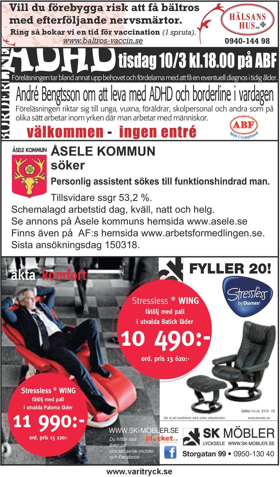 asele.se Finns även på AF:s hemsida www.arbetsformedlingen.se. Sista ansökningsdag 150318. äkta komfort FYLLER 20! WING Stressless WING fåtölj med pall i utvalda Batick läder 10 490:- ord.