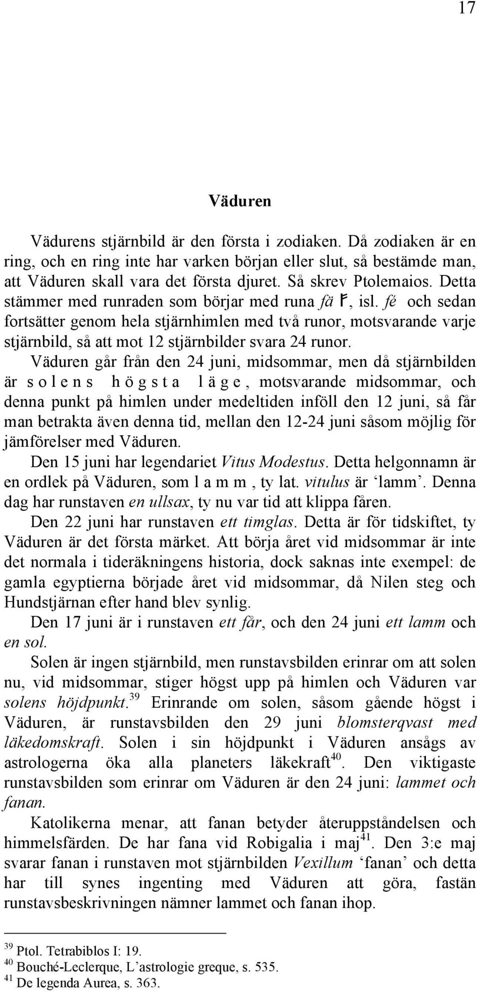 fé och sedan fortsätter genom hela stjärnhimlen med två runor, motsvarande varje stjärnbild, så att mot 12 stjärnbilder svara 24 runor.