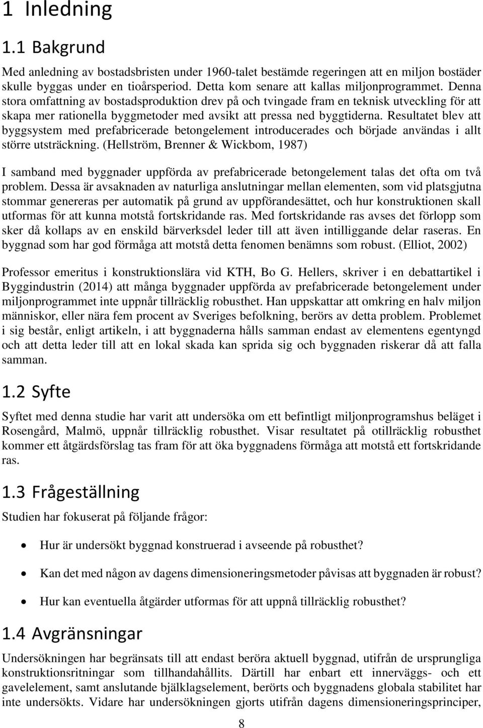 Resultatet blev att byggsystem med prefabricerade betongelement introducerades och började användas i allt större utsträckning.