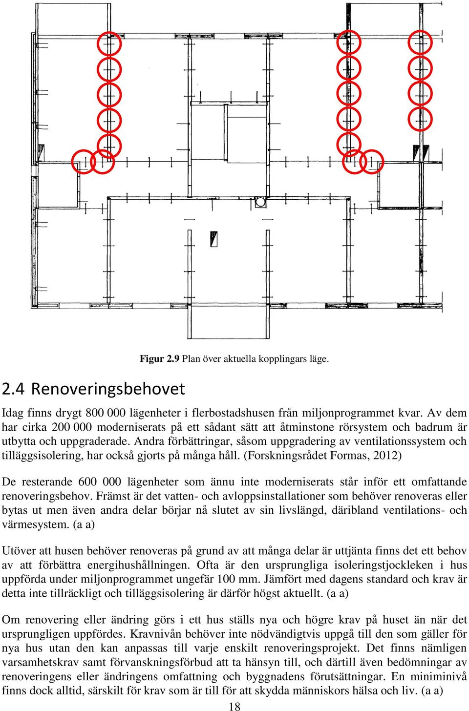 Andra förbättringar, såsom uppgradering av ventilationssystem och tilläggsisolering, har också gjorts på många håll.