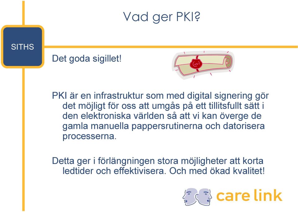 tillitsfullt sätt i den elektroniska världen så att vi kan överge de gamla manuella