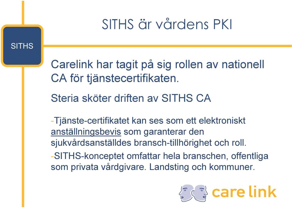 Steria sköter driften av SITHS CA -Tjänste-certifikatet kan ses som ett elektroniskt