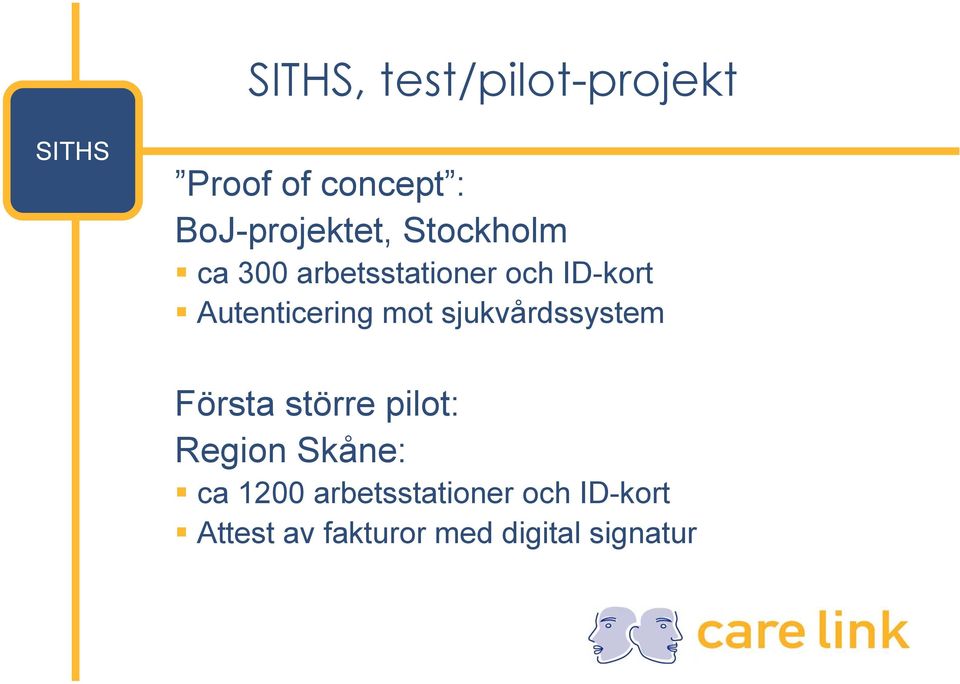 Autenticering mot sjukvårdssystem Första större pilot: Region