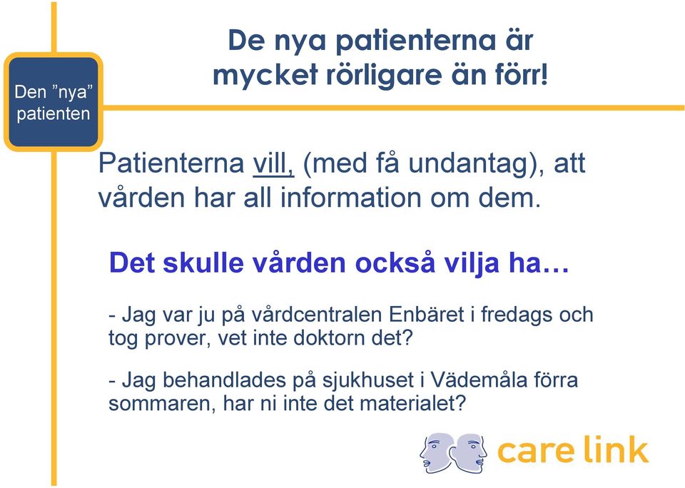 Det skulle vården också vilja ha - Jag var ju på vårdcentralen Enbäret i fredags och