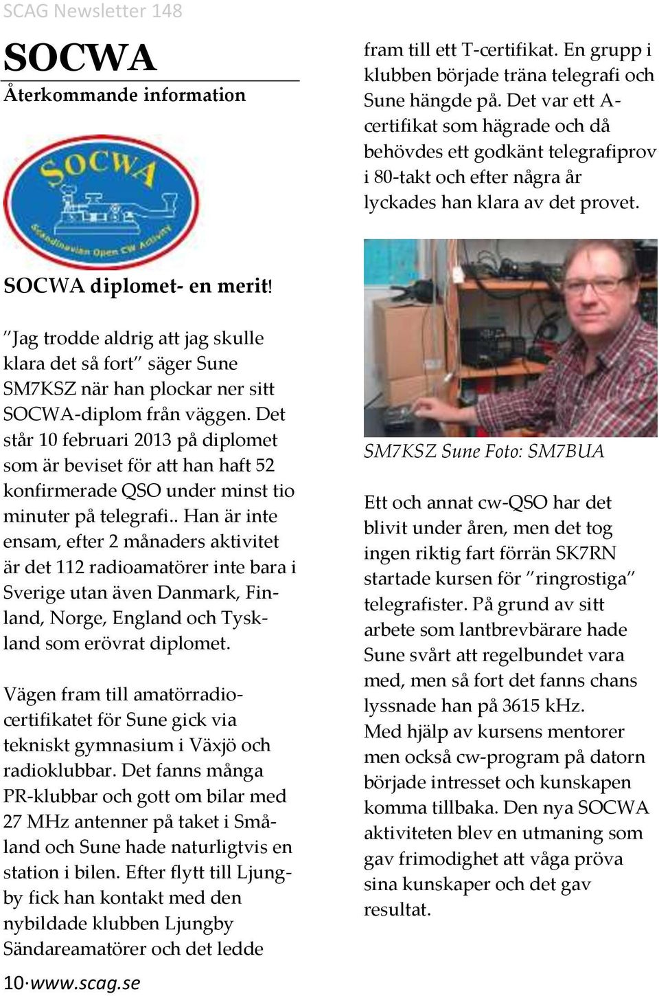 Jag trodde aldrig att jag skulle klara det så fort säger Sune SM7KSZ när han plockar ner sitt SOCWA-diplom från väggen.