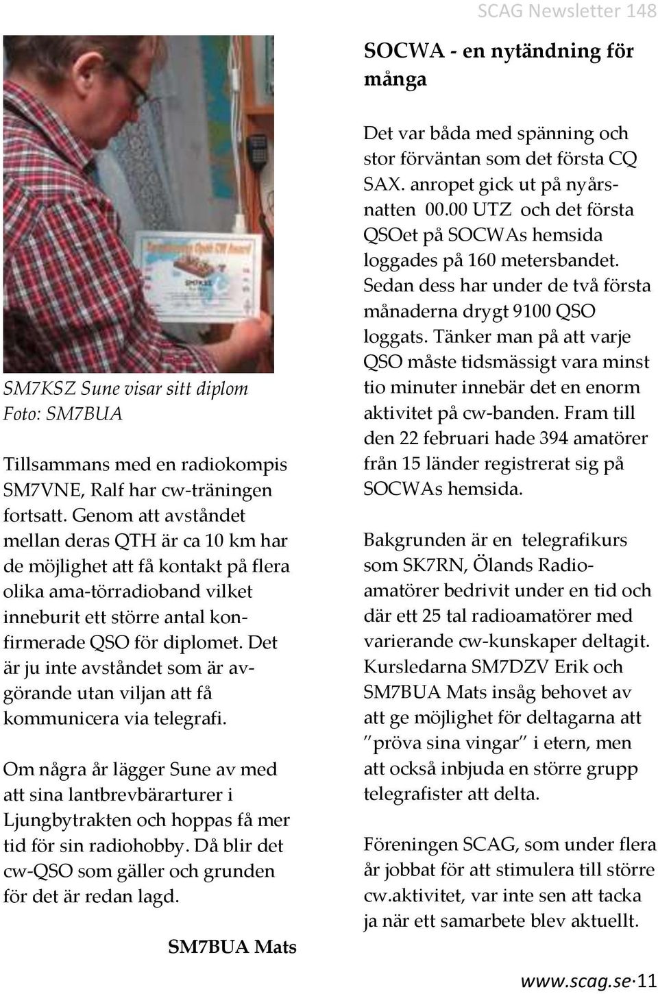 Det är ju inte avståndet som är avgörande utan viljan att få kommunicera via telegrafi.