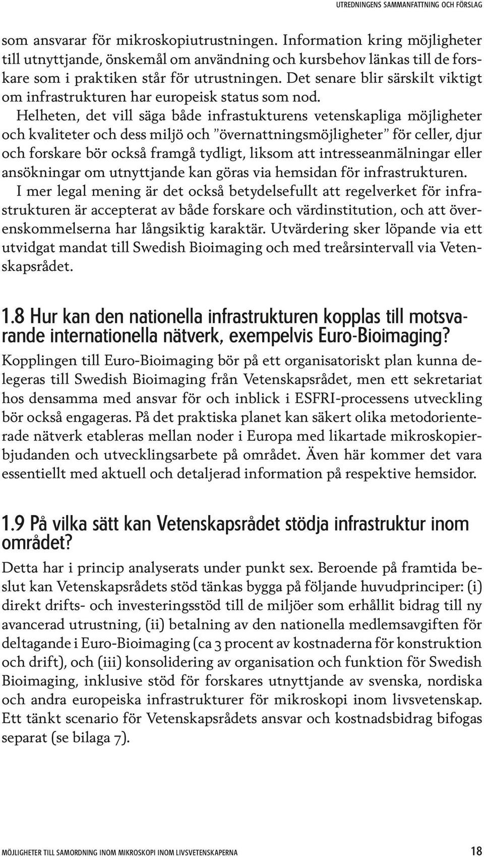 Det senare blir särskilt viktigt om infrastrukturen har europeisk status som nod.