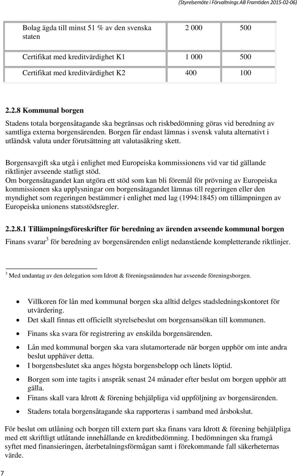 Borgensavgift ska utgå i enlighet med Europeiska kommissionens vid var tid gällande riktlinjer avseende statligt stöd.