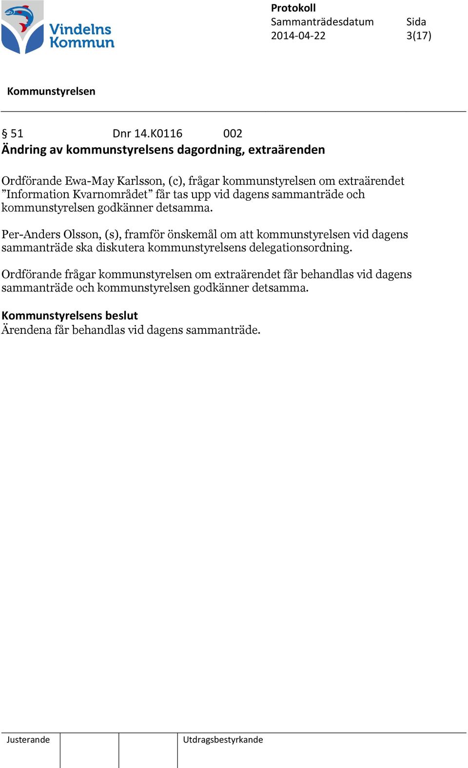 Information Kvarnområdet får tas upp vid dagens sammanträde och kommunstyrelsen godkänner detsamma.