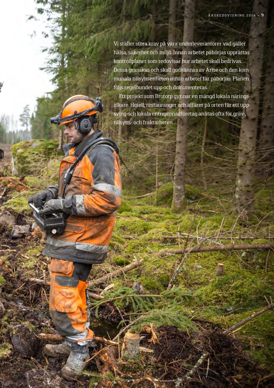 Dessa granskas och skall godkännas av Arise och den kommunala tillsynsenheten innan arbetet får påbörjas.