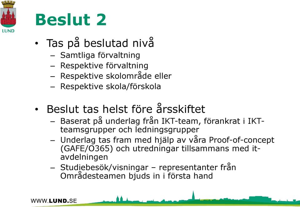 IKTteamsgrupper och ledningsgrupper Underlag tas fram med hjälp av våra Proof-of-concept (GAFE/O365) och