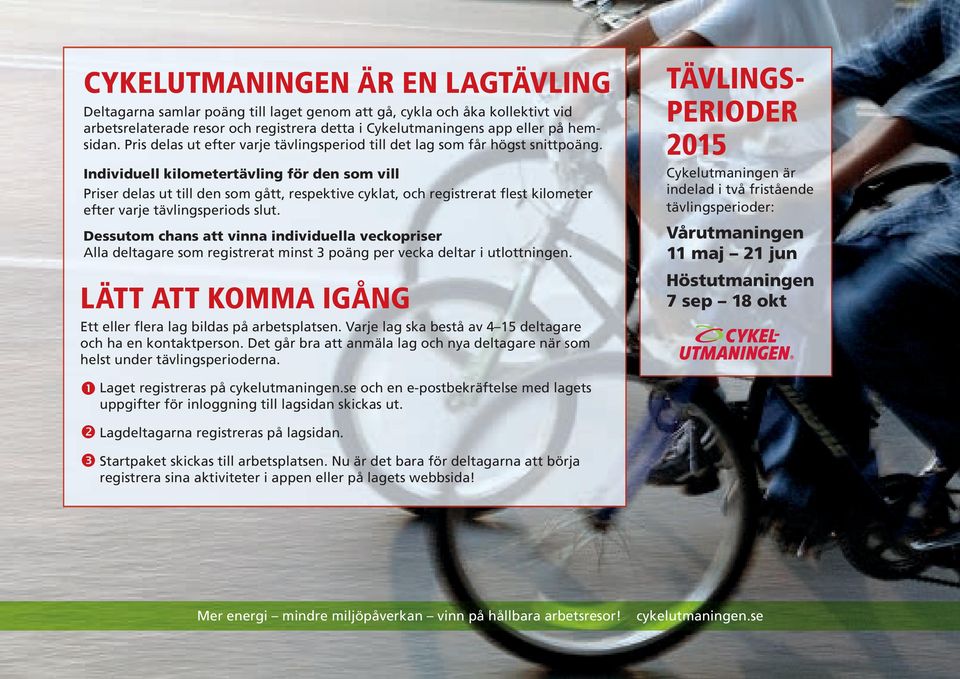 Individuell kilometertävling för den som vill Priser delas ut till den som gått, respektive cyklat, och registrerat flest kilometer efter varje tävlingsperiods slut.