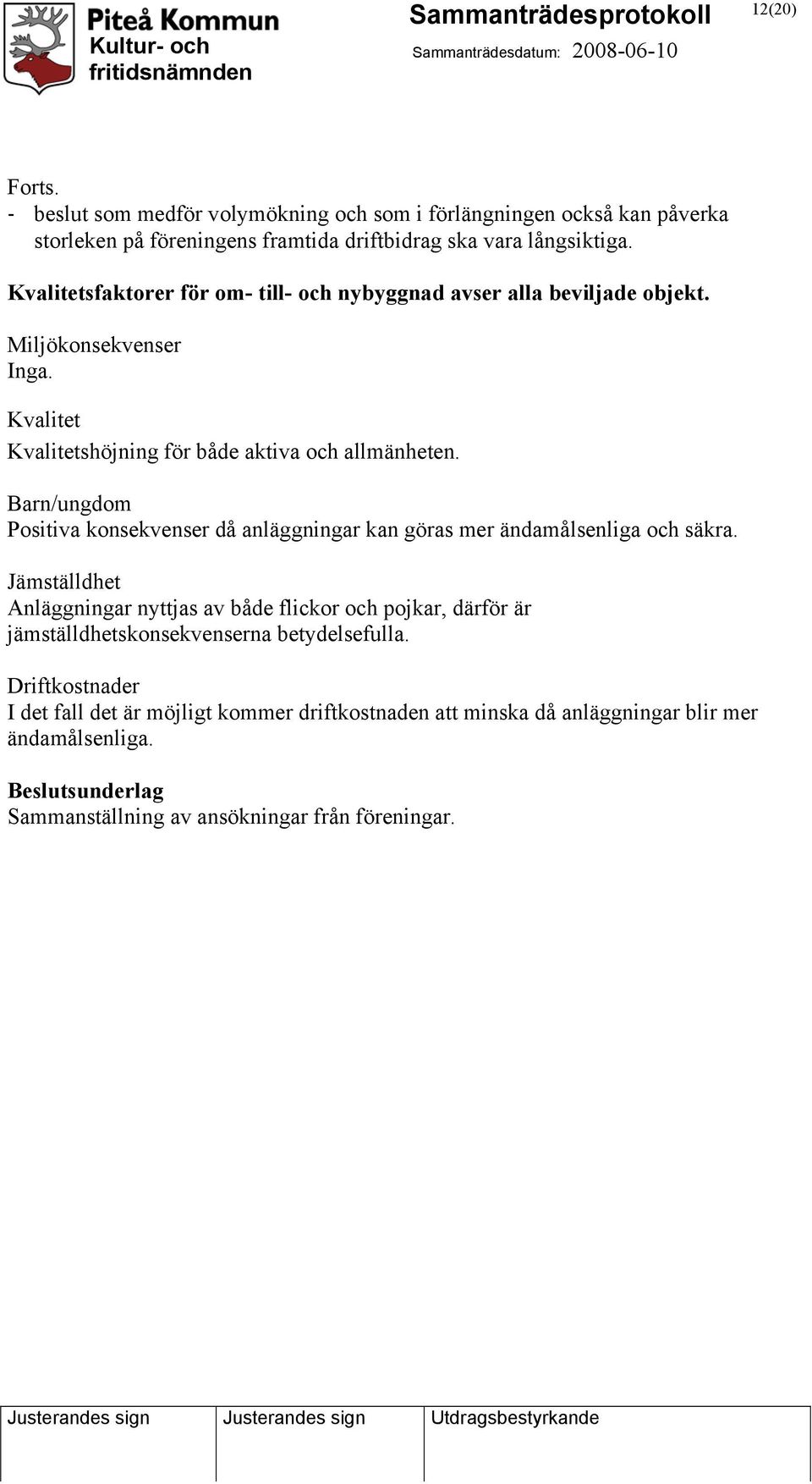 Barn/ungdom Positiva konsekvenser då anläggningar kan göras mer ändamålsenliga och säkra.