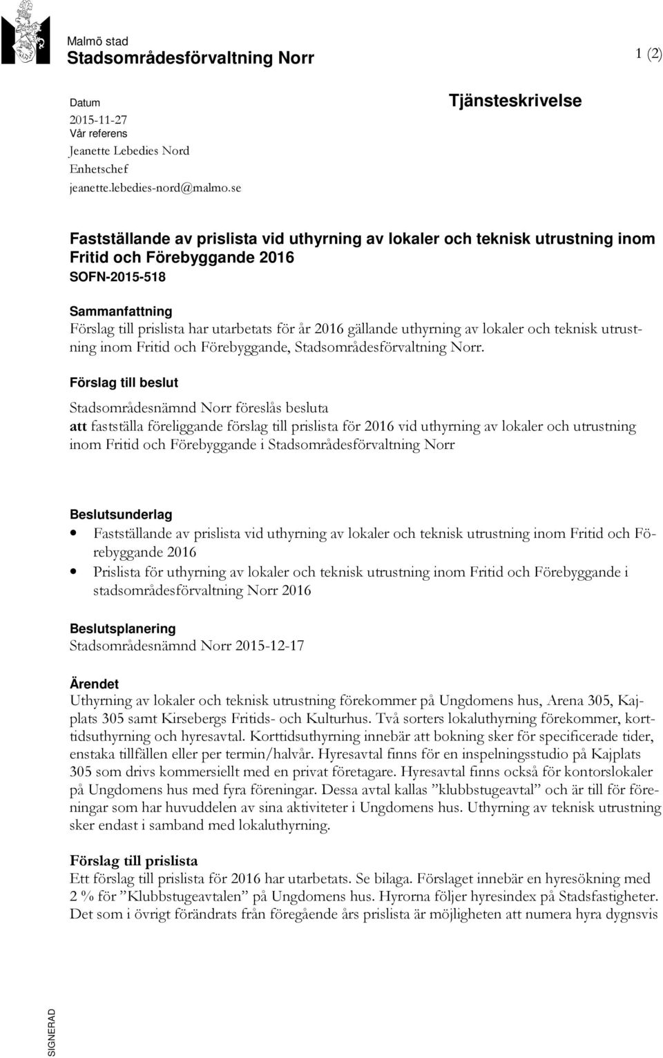 år 2016 gällande uthyrning av lokaler och teknisk utrustning inom Fritid och Förebyggande, Stadsområdesförvaltning Norr.