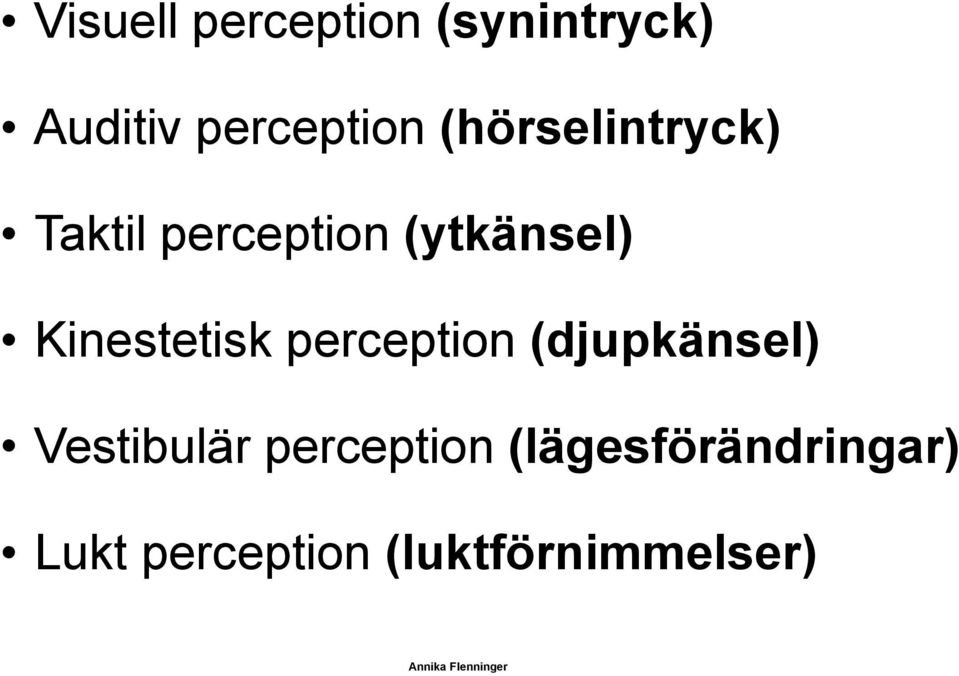 Kinestetisk perception (djupkänsel) Vestibulär