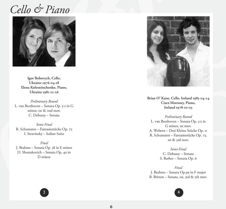40 in D minor Brian O Kane, Cello, Ireland 1985-04-24 Ciara Moroney, Piano, Ireland 1978-10-03 L. van Beethoven Sonata Op. 5:2 in G minor, 1st mov. A.