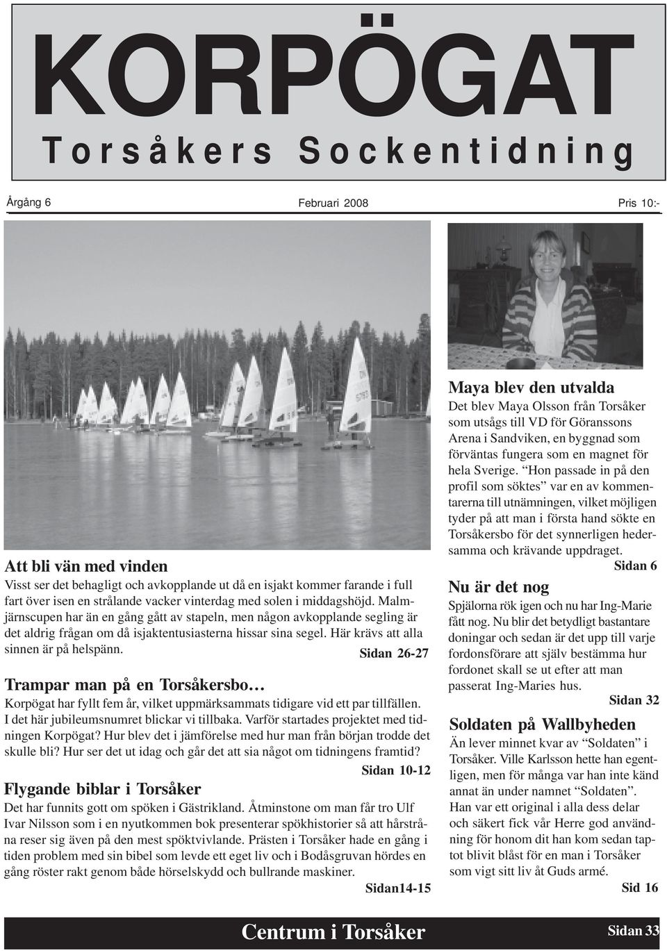 Frdelningen i styrelsen r 50,0 % mn (1), 50,0 % kvinnor (1). Ansvarig r Siv Karin 813 02 Torsker. Box 4, 813 02 Jansson, Pr-Erik (43). Revisor. Tor-Center AB i Torsker Info | Ratsit