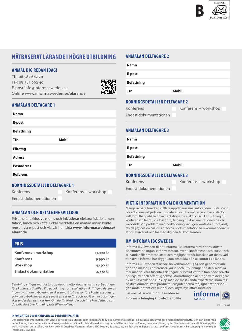 se/elarande ANMÄLAN DELTAGARE 2 Namn E-post Befattning Tfn Mobil ANMÄLAN DELTAGARE 1 Namn BOKNINGSDETALJER DELTAGARE 2 + workshop Endast dokumentationen E-post Befattning Tfn Företag Adress Mobil