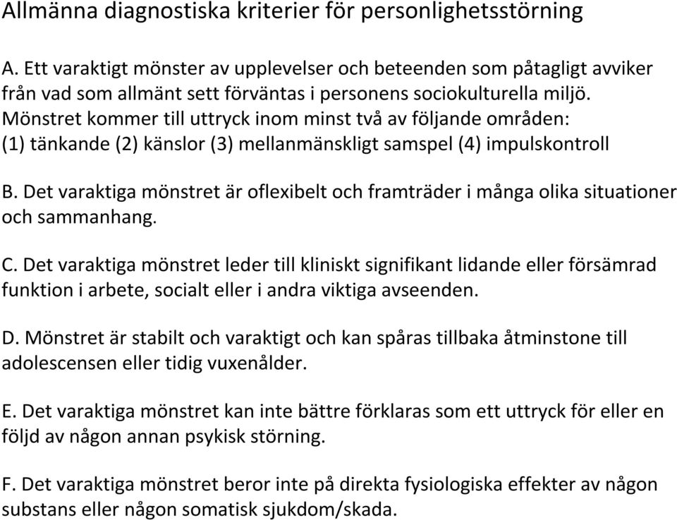 Mönstret kommer till uttryck inom minst två av följande områden: (1) tänkande (2) känslor (3) mellanmänskligt samspel (4) impulskontroll B.