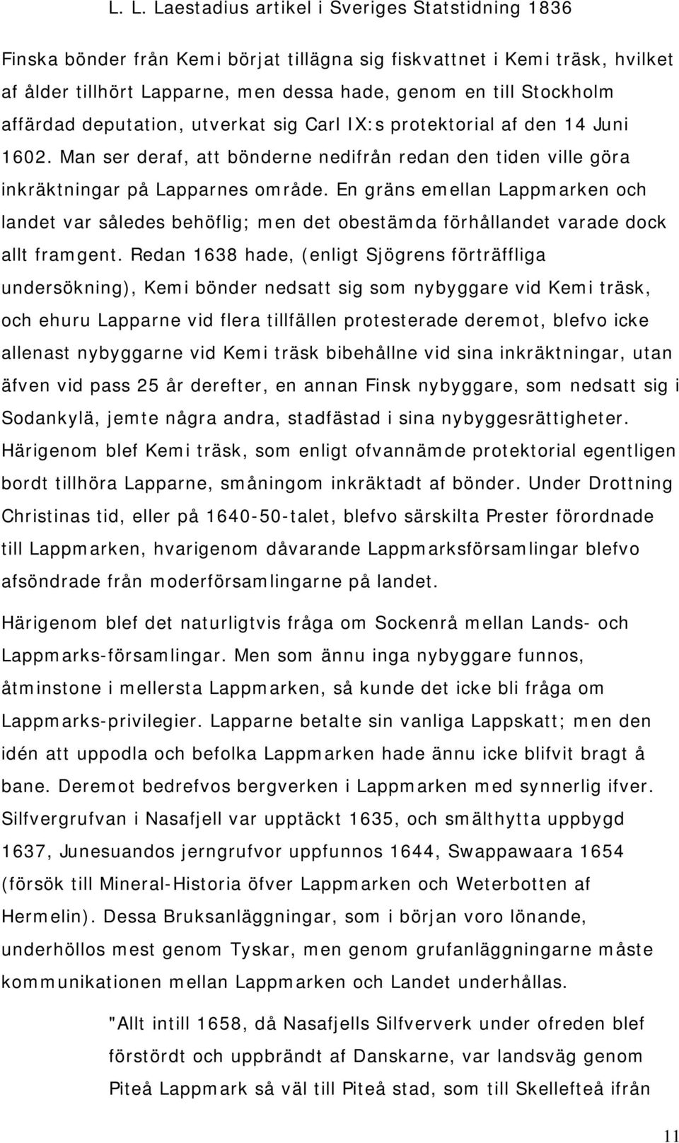 En gräns emellan Lappmarken och landet var således behöflig; men det obestämda förhållandet varade dock allt framgent.