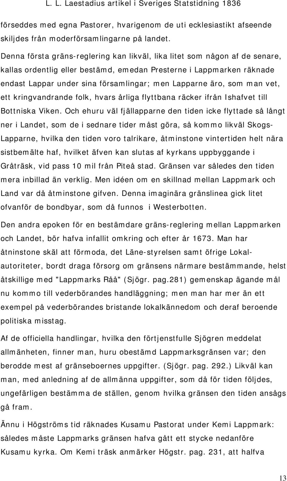 äro, som man vet, ett kringvandrande folk, hvars årliga flyttbana räcker ifrån Ishafvet till Bottniska Viken.