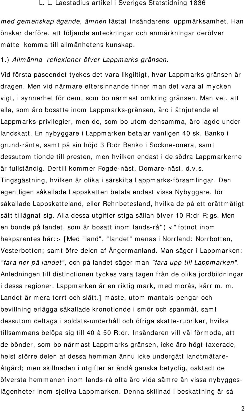 Men vid närmare eftersinnande finner man det vara af mycken vigt, i synnerhet för dem, som bo närmast omkring gränsen.