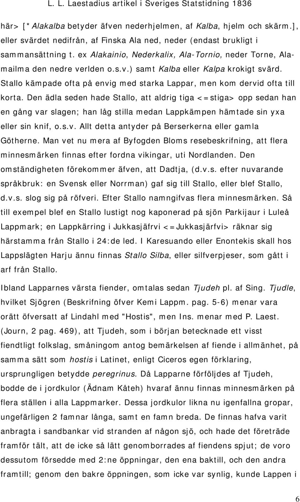 Stallo kämpade ofta på envig med starka Lappar, men kom dervid ofta till korta.