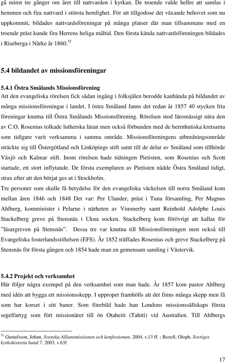 Den första kända nattvardsföreningen bildades i Riseberga i Närke år 1860. 51 5.4 