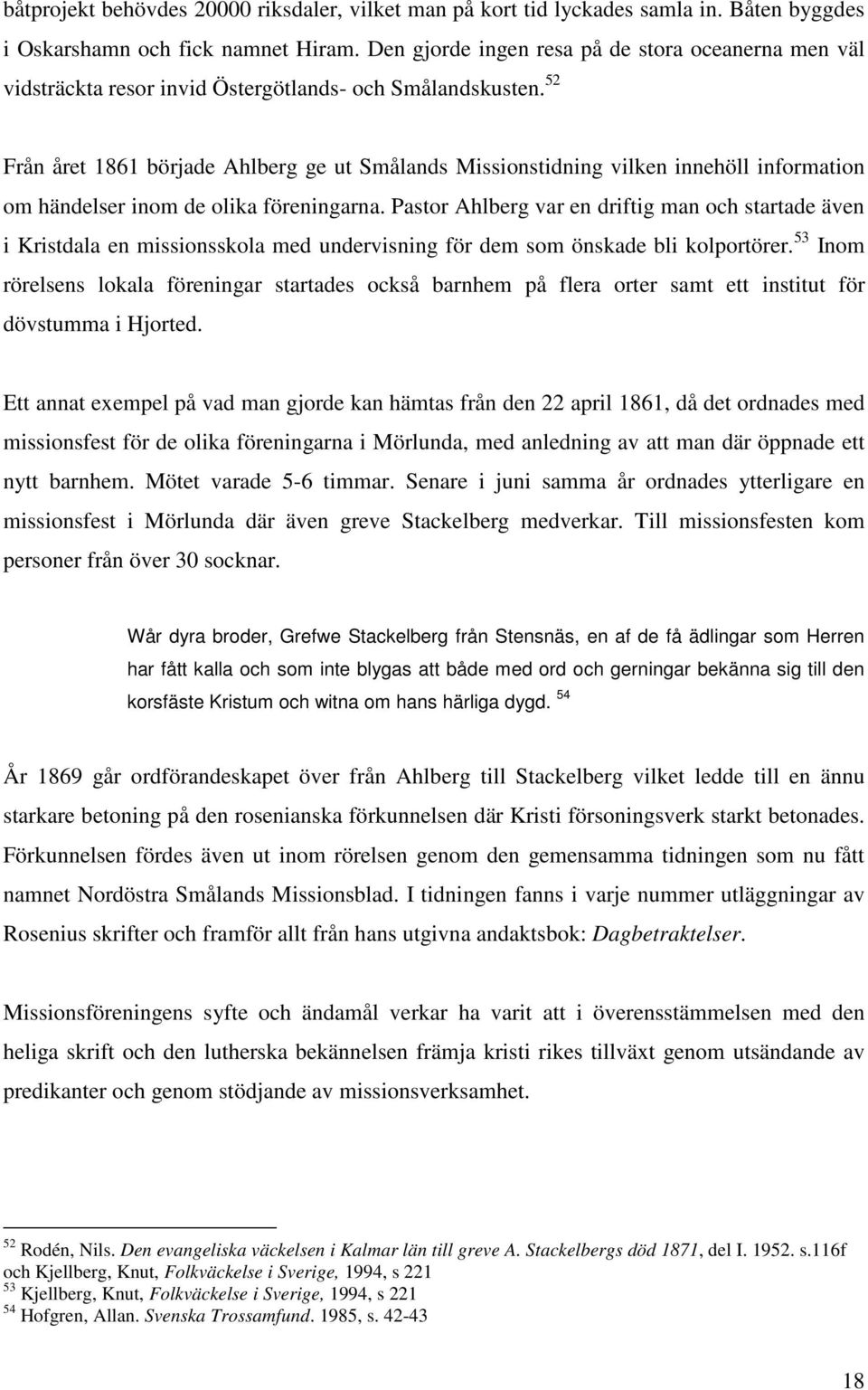 52 Från året 1861 började Ahlberg ge ut Smålands Missionstidning vilken innehöll information om händelser inom de olika föreningarna.