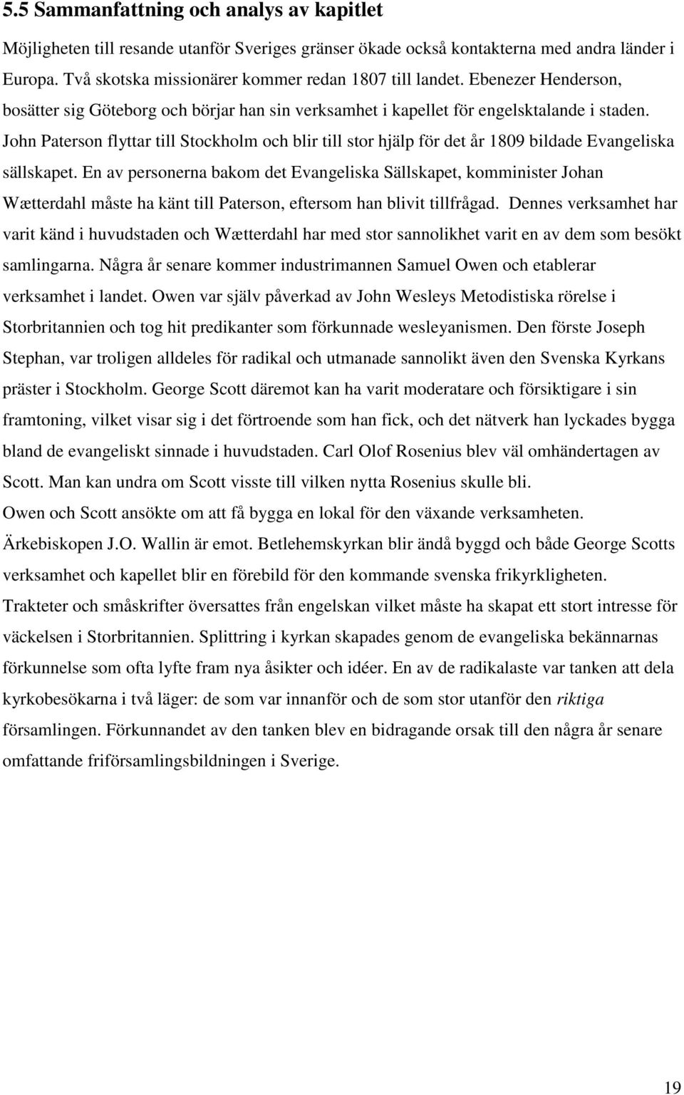 John Paterson flyttar till Stockholm och blir till stor hjälp för det år 1809 bildade Evangeliska sällskapet.