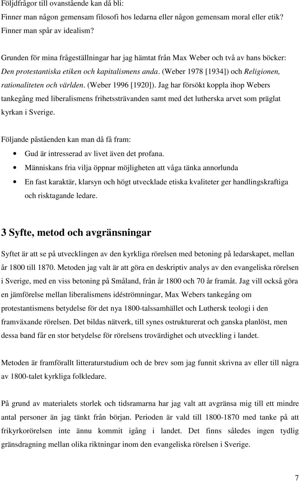(Weber 1978 [1934]) och Religionen, rationaliteten och världen. (Weber 1996 [1920]).