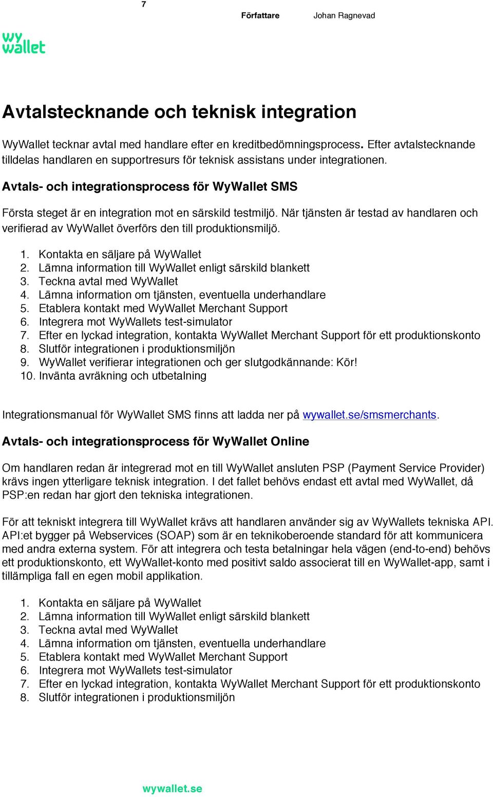 Avtals- och integrationsprocess för WyWallet SMS Första steget är en integration mot en särskild testmiljö.